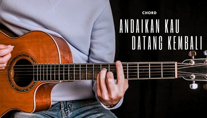 chord-andaikan-kau-datang-kembali.png