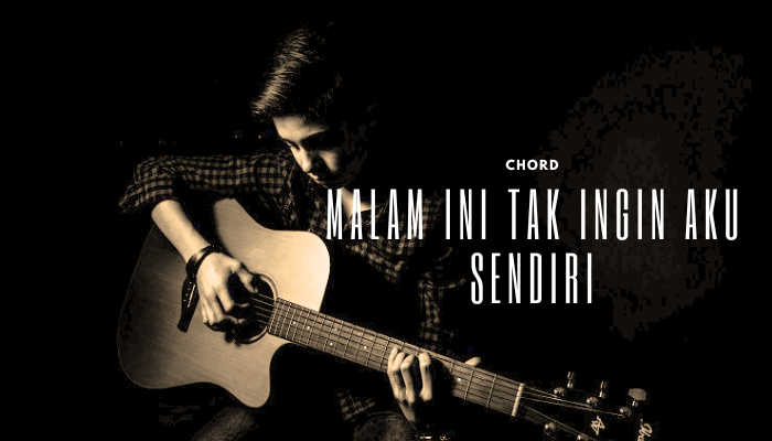 chord-malam-ini-tak-ingin-aku-sendiri.png